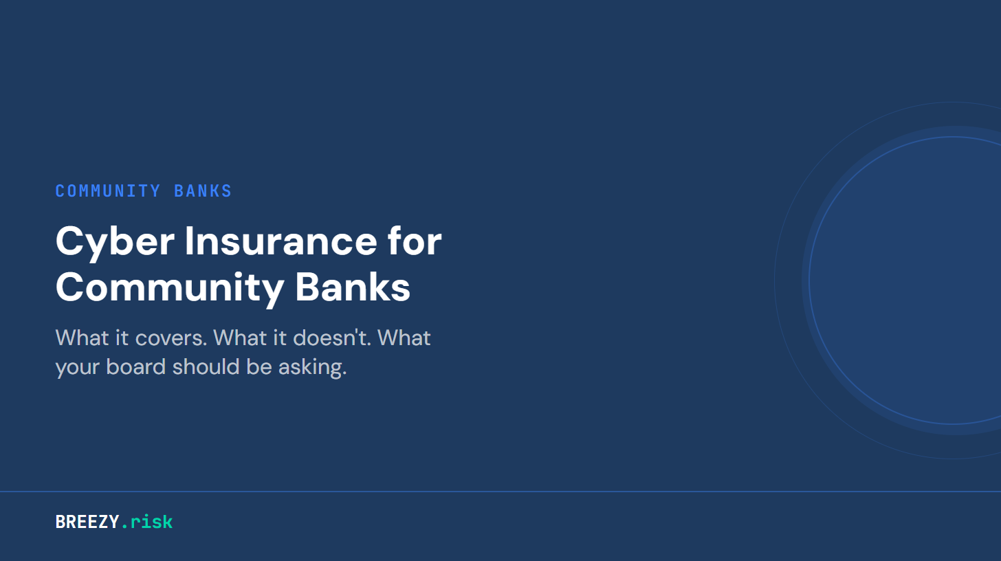 Cyber Insurance for Community Banks: What It Covers, What It Doesn't, and What Your Board Should Be Asking